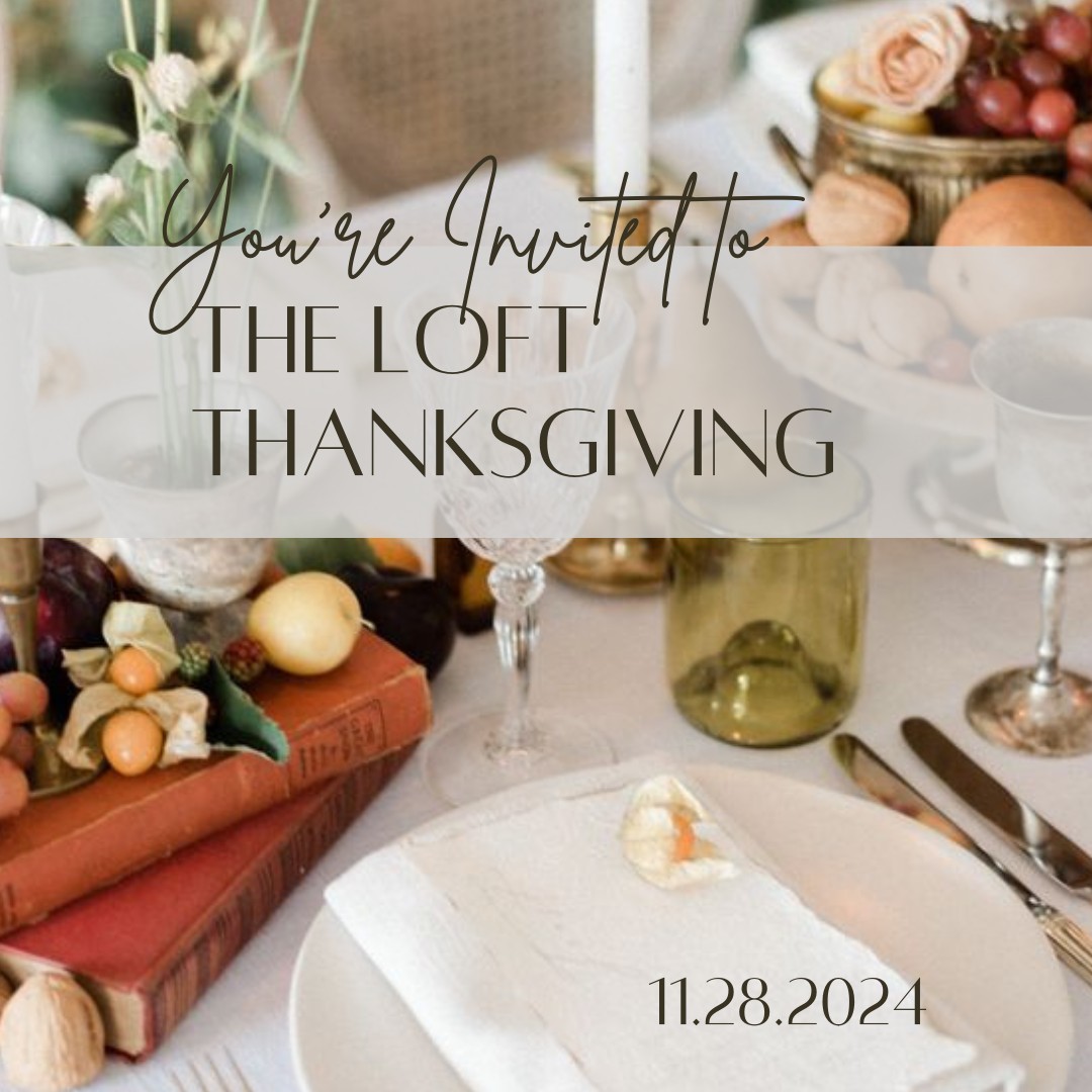 You're invited to The Loft Thanksgiving